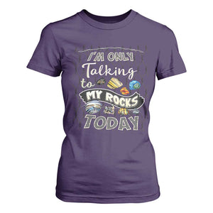 Geologist T Shirt For Women I'm Only Taling To My Rocks Today TS09 Purple Print Your Wear