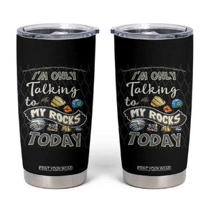 Geologist Tumbler Cup I'm Only Taling To My Rocks Today TS09 Black Print Your Wear