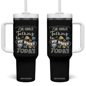 Geologist Tumbler With Handle I'm Only Taling To My Rocks Today TS09 One Size: 40 oz Black Print Your Wear