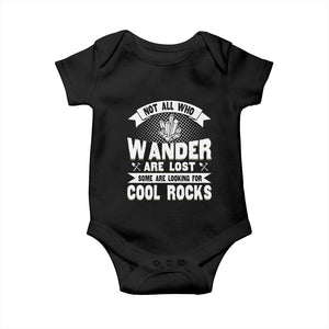 Funny Geologist Baby Onesie Not All Who Wander Are Lost Some Are Looking For Cool Rocks Rock Collector TS09 Black Print Your Wear