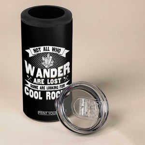Funny Geologist 4 in 1 Can Cooler Tumbler Not All Who Wander Are Lost Some Are Looking For Cool Rocks Rock Collector TS09 Print Your Wear