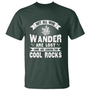 Funny Geologist T Shirt Not All Who Wander Are Lost Some Are Looking For Cool Rocks Rock Collector TS09 Dark Forest Green Print Your Wear