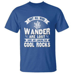 Funny Geologist T Shirt Not All Who Wander Are Lost Some Are Looking For Cool Rocks Rock Collector TS09 Royal Blue Print Your Wear