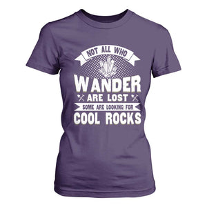 Funny Geologist T Shirt For Women Not All Who Wander Are Lost Some Are Looking For Cool Rocks Rock Collector TS09 Purple Print Your Wear
