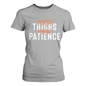 Funny Thick Thighs Thin Patience T Shirt For Women TS09 Sport Gray Print Your Wear