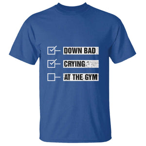 Funny Gymer T Shirt Down Bad Crying at the Gym TS09 Royal Blue Print Your Wear