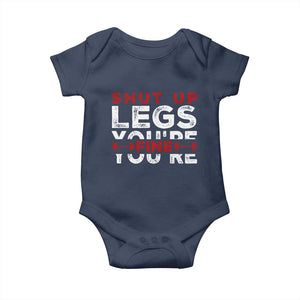 Funny Gymer Baby Onesie Shut Up Legs You're Fine Leg Day TS09 Navy Print Your Wear