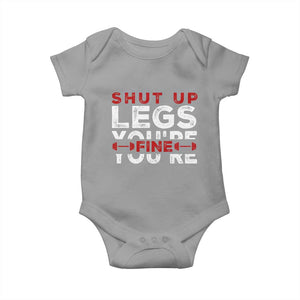 Funny Gymer Baby Onesie Shut Up Legs You're Fine Leg Day TS09 Sport Gray Print Your Wear