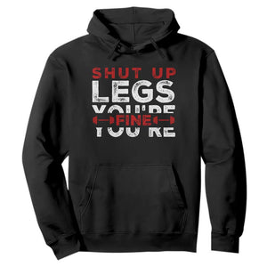 Funny Gymer Hoodie Shut Up Legs You're Fine Leg Day TS09 Black Print Your Wear