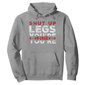 Funny Gymer Hoodie Shut Up Legs You're Fine Leg Day TS09 Sport Gray Print Your Wear