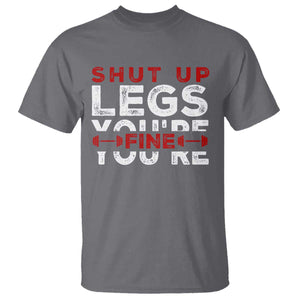Funny Gymer T Shirt Shut Up Legs You're Fine Leg Day TS09 Charcoal Print Your Wear