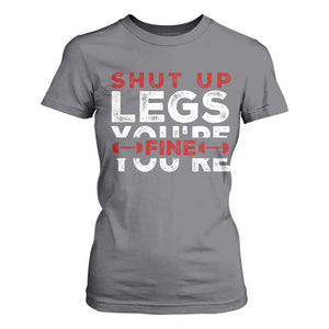 Funny Gymer T Shirt For Women Shut Up Legs You're Fine Leg Day TS09 Charcoal Print Your Wear