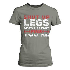 Funny Gymer T Shirt For Women Shut Up Legs You're Fine Leg Day TS09 Military Green Print Your Wear