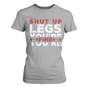 Funny Gymer T Shirt For Women Shut Up Legs You're Fine Leg Day TS09 Sport Gray Print Your Wear