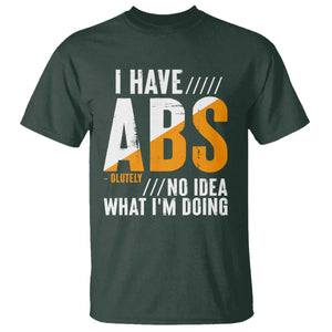 Gymer T Shirt I Have Abs-olutely No Idea What I'm Doing TS09 Dark Forest Green Print Your Wear