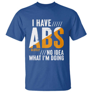 Gymer T Shirt I Have Abs-olutely No Idea What I'm Doing TS09 Royal Blue Print Your Wear