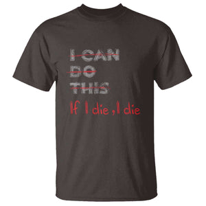 Funny Gymer T Shirt I Can Do This If I Die TS09 Dark Chocolate Print Your Wear