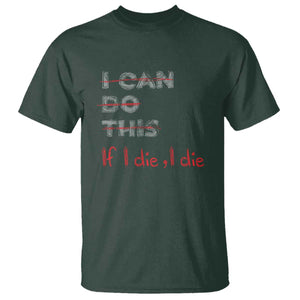 Funny Gymer T Shirt I Can Do This If I Die TS09 Dark Forest Green Print Your Wear