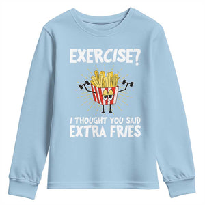 Funny Workout Youth Sweatshirt Exercise? I Thought You Said Extra Fries TS09 Light Blue Print Your Wear