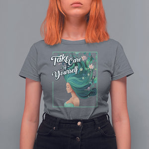 Take Care Of Yourself Self-Love Body Positive Mental Health T Shirt For Women TS09 Charcoal Printyourwear