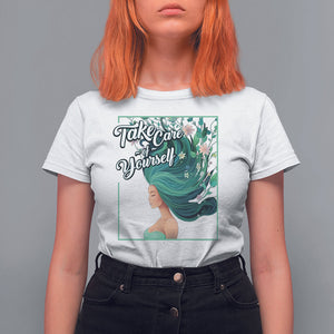 Take Care Of Yourself Self-Love Body Positive Mental Health T Shirt For Women TS09 White Printyourwear