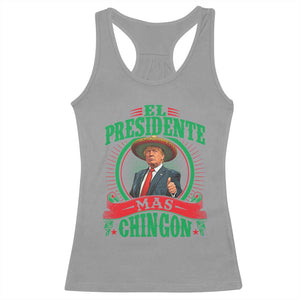 Funny Trump Racerback Tank Top El Presidente Mas Chingon Mexican TS09 Sport Gray Print Your Wear