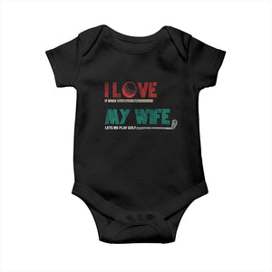 I Love It When My Wife Lets Me Golf Valentine's Day Golfer Funny Baby Onesie TS09 Black Print Your Wear