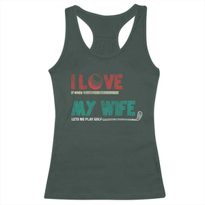 I Love It When My Wife Lets Me Golf Valentine's Day Golfer Funny Racerback Tank Top TS09 Dark Forest Green Print Your Wear