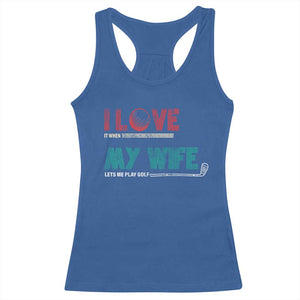 I Love It When My Wife Lets Me Golf Valentine's Day Golfer Funny Racerback Tank Top TS09 Royal Blue Print Your Wear