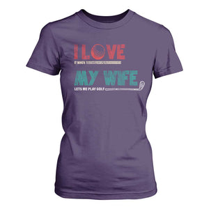 I Love It When My Wife Lets Me Golf Valentine's Day Golfer Funny T Shirt For Women TS09 Purple Print Your Wear
