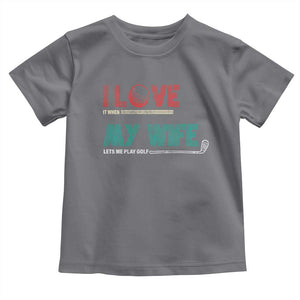 I Love It When My Wife Lets Me Golf Valentine's Day Golfer Funny Toddler T Shirt TS09 Charcoal Print Your Wear