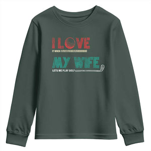 I Love It When My Wife Lets Me Golf Valentine's Day Golfer Funny Youth Sweatshirt TS09 Dark Forest Green Print Your Wear