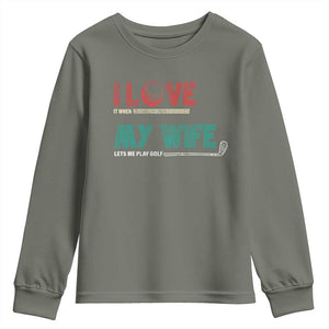 I Love It When My Wife Lets Me Golf Valentine's Day Golfer Funny Youth Sweatshirt TS09 Military Green Print Your Wear