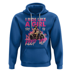 Motorcycle Rider Hoodie I Ride Like A Girl Try To Keep Up TS09 Royal Blue Printyourwear