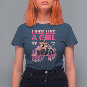 Motorcycle Rider T Shirt For Women I Ride Like A Girl Try To Keep Up TS09 Navy Printyourwear