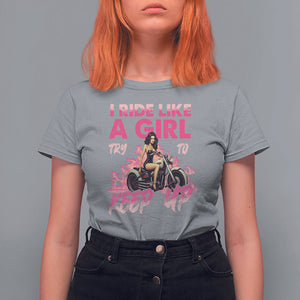 Motorcycle Rider T Shirt For Women I Ride Like A Girl Try To Keep Up TS09 Sport Gray Printyourwear