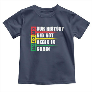 Malcolm X Toddler T Shirt Our History Did Not Begin In Chains TS09 Navy Print Your Wear