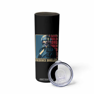 Frederick Douglass Skinny Tumbler It Is Easier To Build Strong Children Than To Repair Broken Men BHM TS09 Print Your Wear