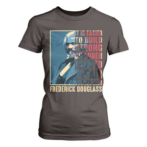 Frederick Douglass T Shirt For Women It Is Easier To Build Strong Children Than To Repair Broken Men BHM TS09 Dark Chocolate Print Your Wear