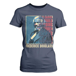 Frederick Douglass T Shirt For Women It Is Easier To Build Strong Children Than To Repair Broken Men BHM TS09 Navy Print Your Wear