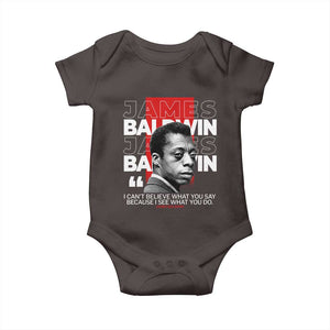 James Baldwin Baby Onesie I Can't Believe What You Say Because I See What You Do TS09 Dark Chocolate Print Your Wear