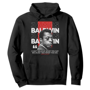 James Baldwin Hoodie I Can't Believe What You Say Because I See What You Do TS09 Black Print Your Wear
