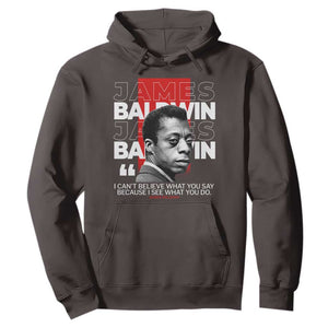 James Baldwin Hoodie I Can't Believe What You Say Because I See What You Do TS09 Dark Chocolate Print Your Wear