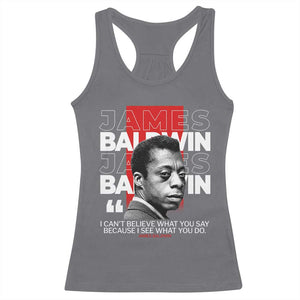 James Baldwin Racerback Tank Top I Can't Believe What You Say Because I See What You Do TS09 Charcoal Print Your Wear