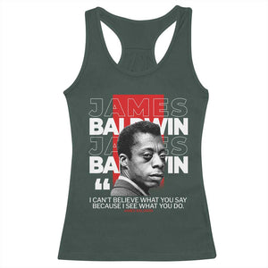 James Baldwin Racerback Tank Top I Can't Believe What You Say Because I See What You Do TS09 Dark Forest Green Print Your Wear