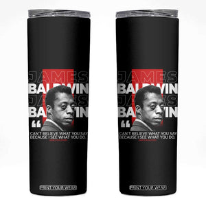 James Baldwin Skinny Tumbler I Can't Believe What You Say Because I See What You Do TS09 Black Print Your Wear
