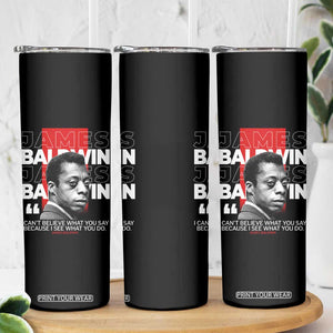 James Baldwin Skinny Tumbler I Can't Believe What You Say Because I See What You Do TS09 Print Your Wear