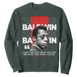 James Baldwin Sweatshirt I Can't Believe What You Say Because I See What You Do TS09 Dark Forest Green Print Your Wear