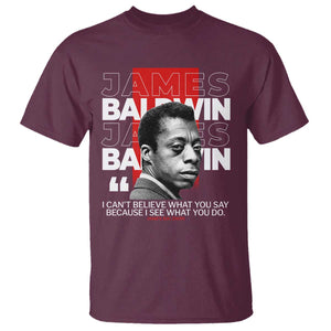 James Baldwin T Shirt I Can't Believe What You Say Because I See What You Do TS09 Maroon Print Your Wear