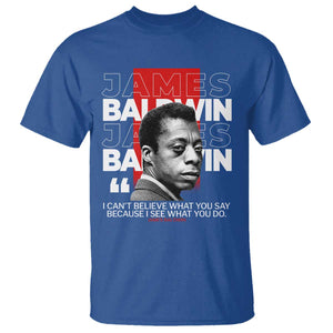 James Baldwin T Shirt I Can't Believe What You Say Because I See What You Do TS09 Royal Blue Print Your Wear